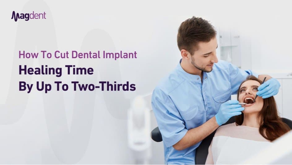 How to Cut Dental Implant Healing Time by Up to Two-Thirds